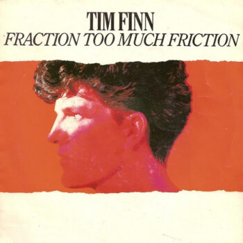 Tim Finn ‎– Fraction Too Much Friction