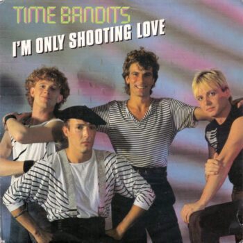 Time Bandits – I'm Only Shooting Love