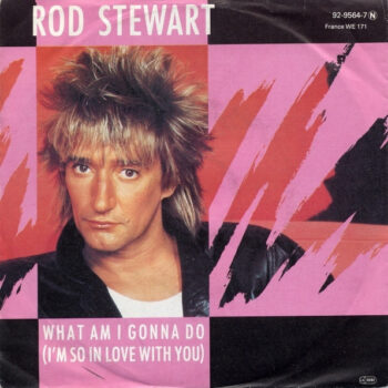 Rod Stewart ‎– What Am I Gonna Do (I'm So In Love With You)