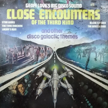 Geoff Love's Big Disco Sound – Close Encounters Of The Third Kind And Other Disco-Galactic Themes