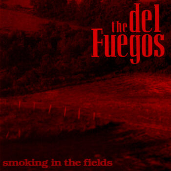 Del Fuegos, The ‎– Smoking In The Fields