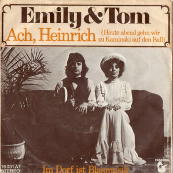 Emily & Tom – Ach, Heinrich (Heute Abend Gehn Wir Zu Kaminski Auf Den Ball)