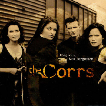Corrs, The – Forgiven, Not Forgotten