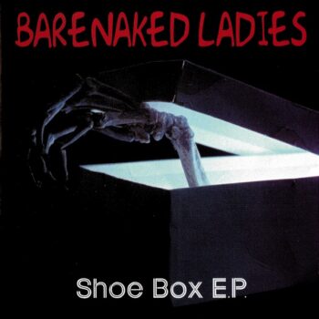 Barenaked Ladies ‎– Shoe Box E.P.