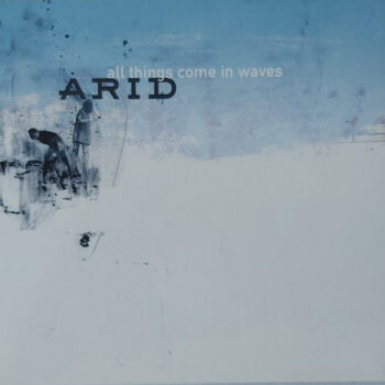 Arid ‎– All Things Come In Waves