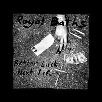 Royal Baths ‎– Better Luck Next Life