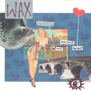 Wax ‎– Building A Bridge To Your Heart