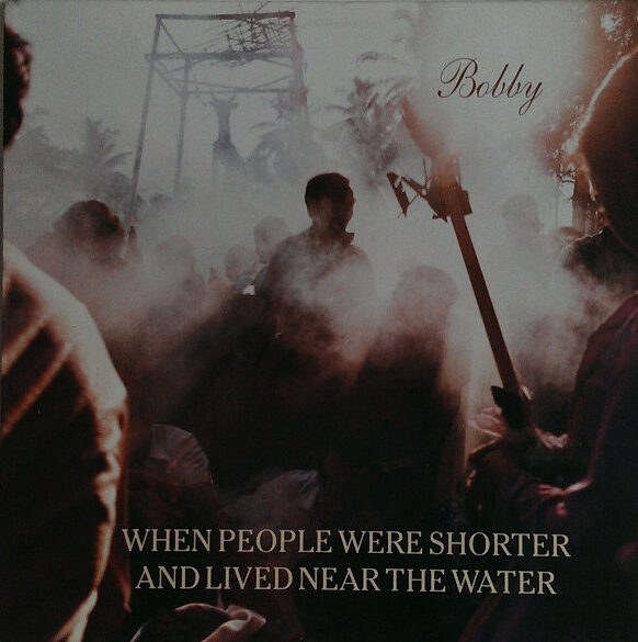 When People Were Shorter And Lived Near The Water – Bobby