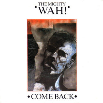 Mighty Wah!, The ‎– Come Back