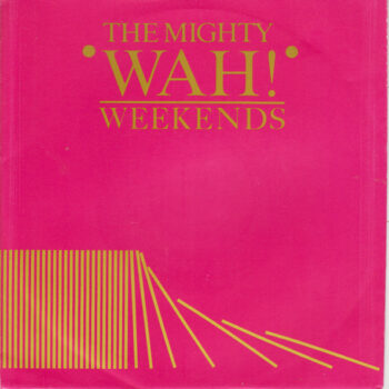 Mighty Wah!, The ‎– Weekends