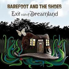 Barefoot And The Shoes – Exit Out Of Dreamland