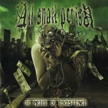 All Shall Perish – The Price Of Existence