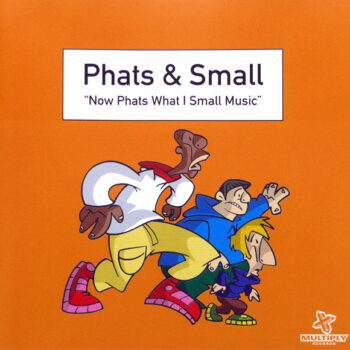 Phats & Small – Now Phats What I Small Music