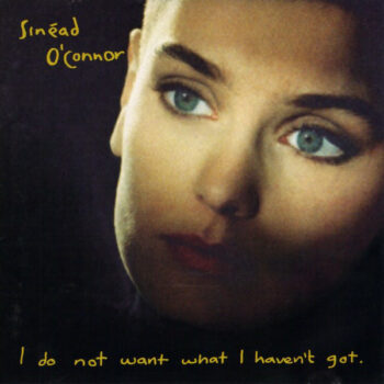 Sinéad O'Connor – I Do Not Want What I Haven't Got