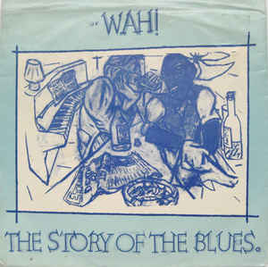 Wah! ‎– The Story Of The Blues