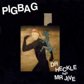 Pigbag – Dr Heckle And Mr Jive