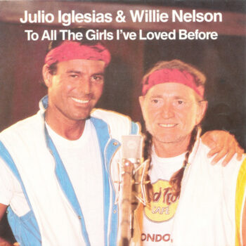 Julio Iglesias & Willie Nelson – To All The Girls I've Loved Before