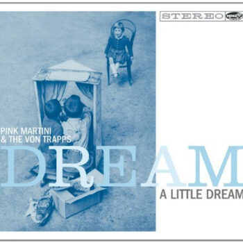Pink Martini & The Von Trapps – Dream A Little Dream