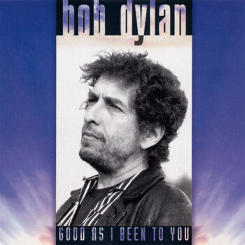 Bob Dylan – Good As I Been To You