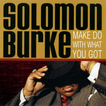 Solomon Burke – Make Do With What You Got
