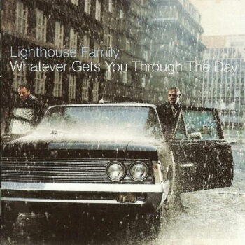 Lighthouse Family – Whatever Gets You Through The Day