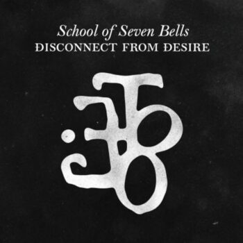 School Of Seven Bells – Disconnect From Desire NIEUW