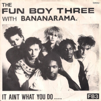 Fun Boy Three, The With Bananarama – It Aint What You Do....