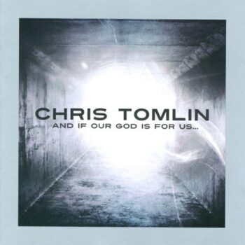 Chris Tomlin – And If Our God Is For Us...