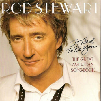 Rod Stewart – It Had To Be You... The Great American Songbook