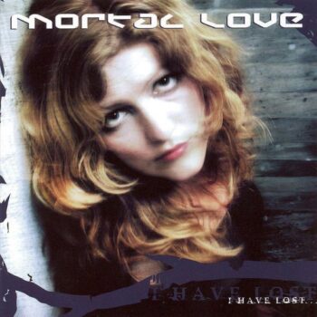 Mortal Love – I Have Lost...