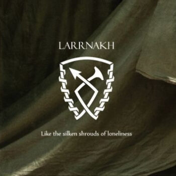 Larrnakh – Like The Silken Shrouds Of Loneliness SEALED