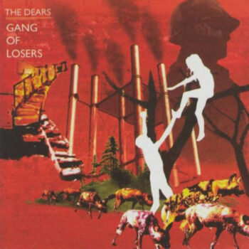 Dears, The – Gang Of Losers