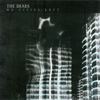 Dears, The – No Cities Left