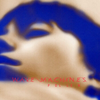 Wave Machines – Pollen