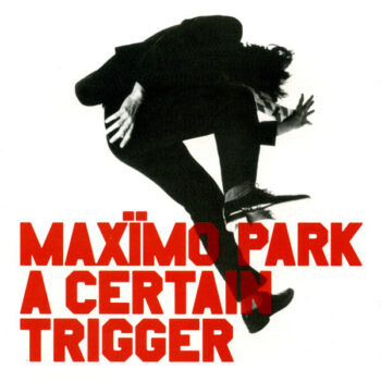 Maxïmo Park – A Certain Trigger
