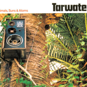 Tarwater – Animals, Suns & Atoms