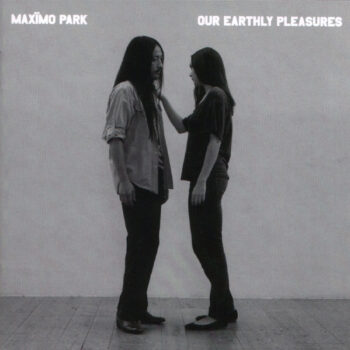 Maxïmo Park – Our Earthly Pleasures