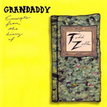 Grandaddy – Excerpts From The Diary Of Todd Zilla