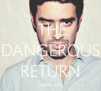 Gabriel Rios – The Dangerous Return