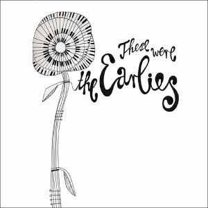 Earlies – These Were The Earlies