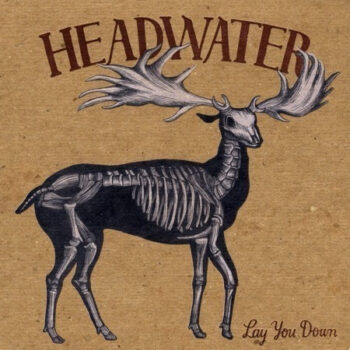 Headwater – Lay You Down
