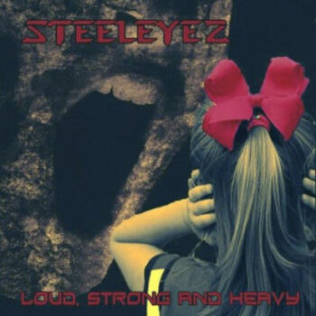 Steeleyes – Loud Strong And Heavy