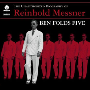 Ben Folds Five – The Unauthorized Biography Of Reinhold Messner