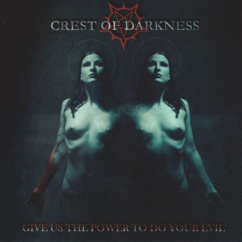 Crest Of Darkness – Give Us The Power To Do Your Evil