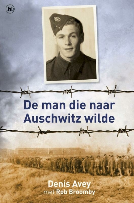Denis Avey - De man die naar Auschwitz wilde