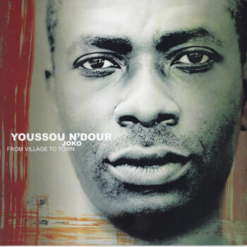 Youssou N'Dour – Joko - From Village To Town
