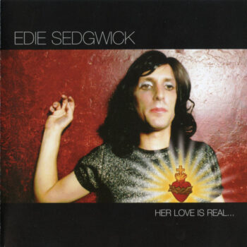 Edie Sedgwick – Her Love Is Real ... But She Is Not.