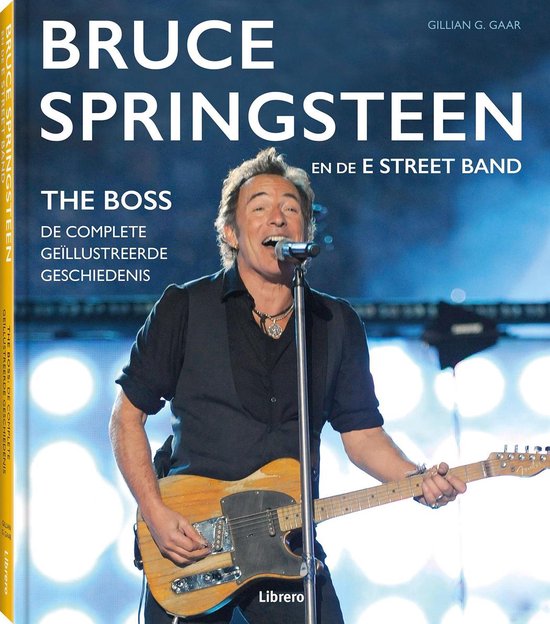 Gillian G. Gaar - Bruce Springsteen, De complete geïllustreerde geschiedenis