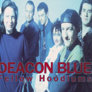 Deacon Blue – Fellow Hoodlums