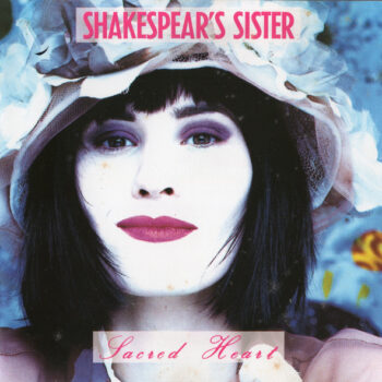 Shakespear's Sister – Sacred Heart